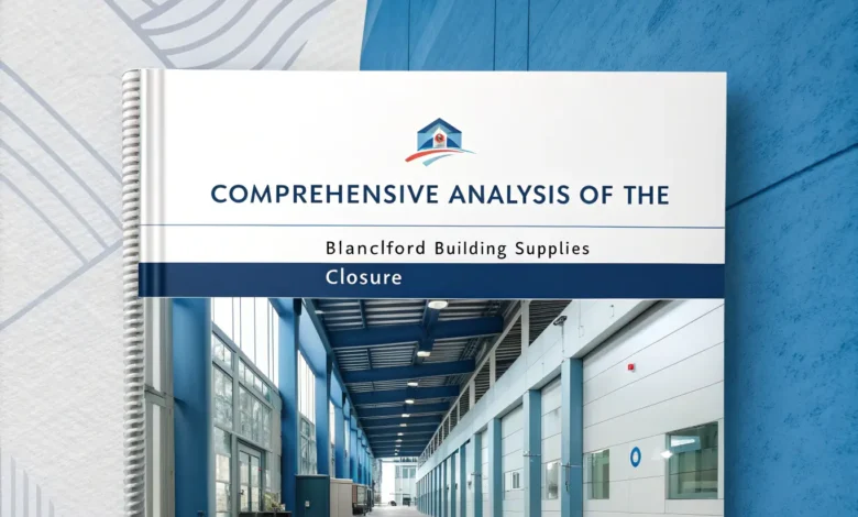 yy68kzj: Comprehensive Analysis of the Blanchford Building Supplies Closure